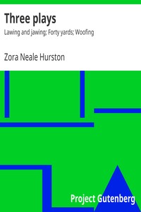 Three plays : $b Lawing and jawing; Forty yards; Woofing by Zora Neale Hurston