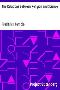 The Relations Between Religion and Science
Eight Lectures Preached Before the University of Oxford in the Year 1884 by Frederick Temple