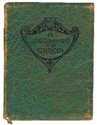 A Message to Garcia
Being a Preachment by Elbert Hubbard