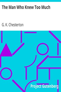 The Man Who Knew Too Much by G. K. (Gilbert Keith) Chesterton