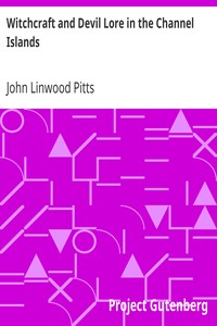 Witchcraft and Devil Lore in the Channel Islands
Transcripts from the Official Records of the Guernsey Royal Court, with an English Translation and Historical Introduction by John Linwood Pitts