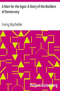 A Man for the Ages: A Story of the Builders of Democracy by Irving Bacheller