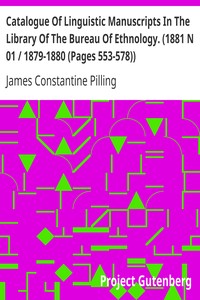 Catalogue Of Linguistic Manuscripts In The Library Of The Bureau Of Ethnology. (1881 N 01 / 1879-1880 (Pages 553-578)) by James Constantine Pilling
