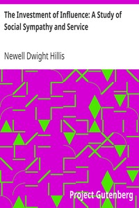 The Investment of Influence: A Study of Social Sympathy and Service by Newell Dwight Hillis