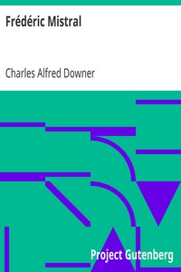 Frédéric Mistral
Poet and Leader in Provence by Charles Alfred Downer