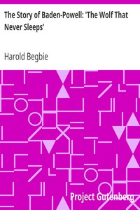 The Story of Baden-Powell: 'The Wolf That Never Sleeps' by Harold Begbie