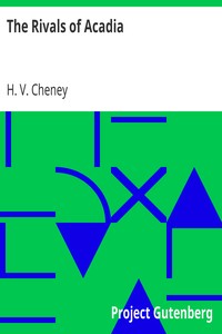 The Rivals of Acadia
An Old Story of the New World by H. V. (Harriet Vaughan) Cheney