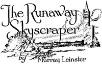 The Runaway Skyscraper by Murray Leinster