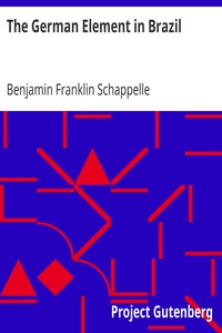 The German Element in Brazil
Colonies and Dialect by Benjamin Franklin Schappelle