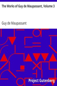 The Works of Guy de Maupassant, Volume 3 by Guy de Maupassant