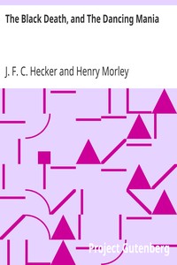 The Black Death, and The Dancing Mania by J. F. C. (Justus Friedrich Carl) Hecker