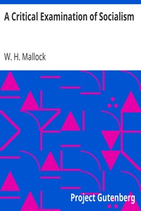 A Critical Examination of Socialism by W. H. (William Hurrell) Mallock