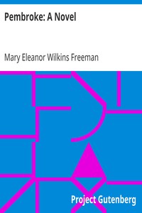 Pembroke: A Novel by Mary Eleanor Wilkins Freeman