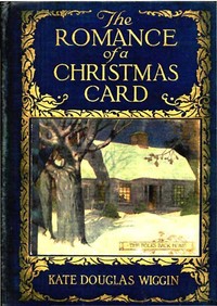 The Romance of a Christmas Card by Kate Douglas Smith Wiggin