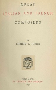 Great Italian and French Composers by George T. (George Titus) Ferris
