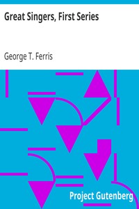 Great Singers, First Series
Faustina Bordoni To Henrietta Sontag by George T. (George Titus) Ferris