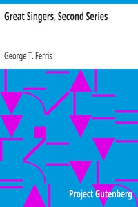 Great Singers, Second Series
Malibran To Titiens by George T. (George Titus) Ferris