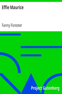 Effie Maurice
Or What do I Love Best by Fanny Forester