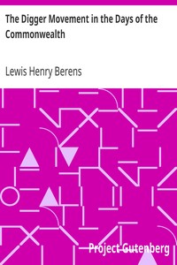 The Digger Movement in the Days of the Commonwealth
As Revealed in the Writings of Gerrard Winstanley, the Digger, Mystic and Rationalist, Communist and Social Reformer by Lewis Henry Berens