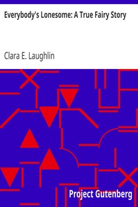 Everybody's Lonesome: A True Fairy Story by Clara E. (Clara Elizabeth) Laughlin