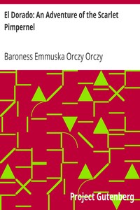 El Dorado: An Adventure of the Scarlet Pimpernel by Emmuska Orczy Orczy