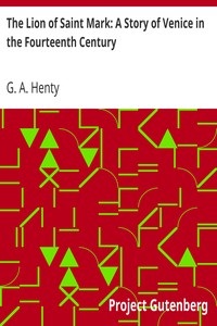 The Lion of Saint Mark: A Story of Venice in the Fourteenth Century by G. A. (George Alfred) Henty