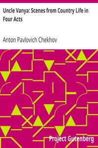 Uncle Vanya: Scenes from Country Life in Four Acts by Anton Pavlovich Chekhov