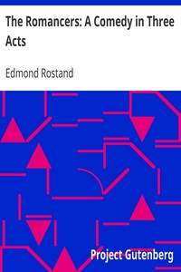 The Romancers: A Comedy in Three Acts by Edmond Rostand