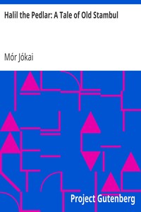 Halil the Pedlar: A Tale of Old Stambul by Mór Jókai