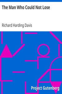 The Man Who Could Not Lose by Richard Harding Davis