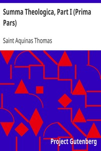 Summa Theologica, Part I (Prima Pars)
From the Complete American Edition by Aquinas Thomas