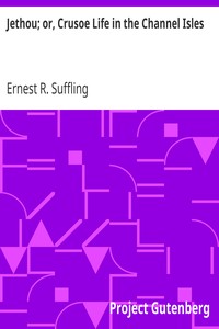 Jethou; or, Crusoe Life in the Channel Isles by Ernest R. (Ernest Richard) Suffling