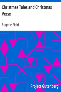 Christmas Tales and Christmas Verse by Eugene Field