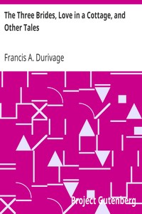 The Three Brides, Love in a Cottage, and Other Tales by Francis A. (Francis Alexander) Durivage