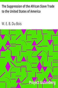 The Suppression of the African Slave Trade to the United States of America
1638-1870 by W. E. B. (William Edward Burghardt) Du Bois