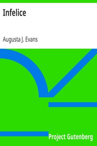 Infelice by Augusta J. (Augusta Jane) Evans