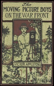The Moving Picture Boys on the War Front
Or, The Hunt for the Stolen Army Films by Victor Appleton