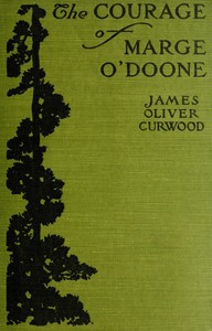 The Courage of Marge O'Doone by James Oliver Curwood