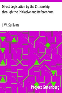 Direct Legislation by the Citizenship through the Initiative and Referendum by J. W. (James William) Sullivan
