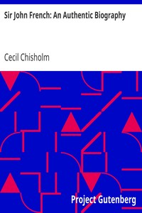 Sir John French: An Authentic Biography by Cecil Chisholm
