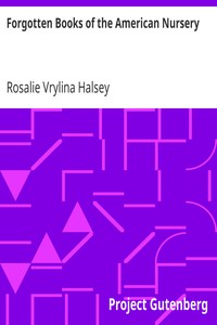 Forgotten Books of the American Nursery
A History of the Development of the American Story-Book by Rosalie Vrylina Halsey