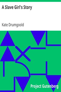 A Slave Girl's Story
Being an Autobiography of Kate Drumgoold. by Kate Drumgoold