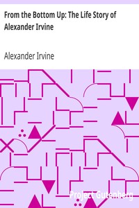From the Bottom Up: The Life Story of Alexander Irvine by Alexander Irvine