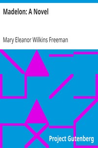Madelon: A Novel by Mary Eleanor Wilkins Freeman