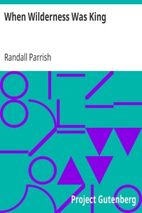 When Wilderness Was King
A Tale of the Illinois Country by Randall Parrish
