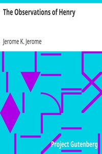 The Observations of Henry by Jerome K. (Jerome Klapka) Jerome