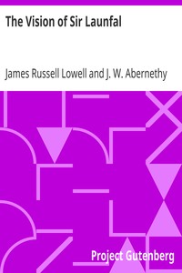 The Vision of Sir Launfal
And Other Poems by James Russell Lowell; Edited with an Introduction and Notes by Julian W. Abernethy, Ph.D. by James Russell Lowell
