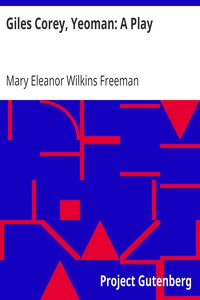 Giles Corey, Yeoman: A Play by Mary Eleanor Wilkins Freeman