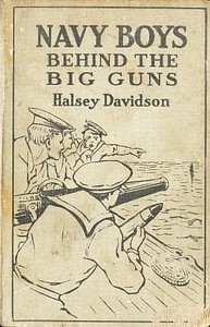 Navy boys behind the big guns : $b or, Sinking the German U-boats by Halsey Davidson