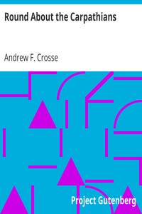 Round About the Carpathians by Andrew F. Crosse